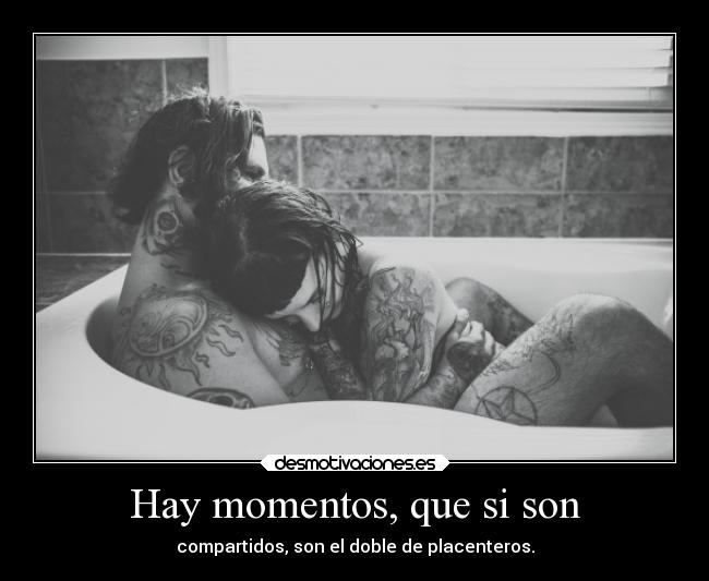 Hay momentos, que si son -