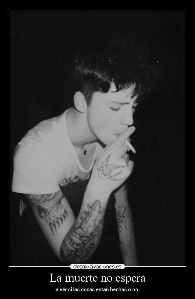 La muerte no espera - a ver si las cosas están hechas o no.