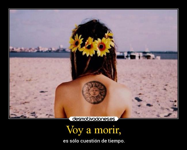 Voy a morir, -