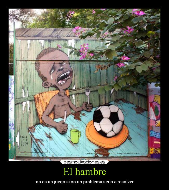 El hambre - no es un juego si no un problema serio a resolver
