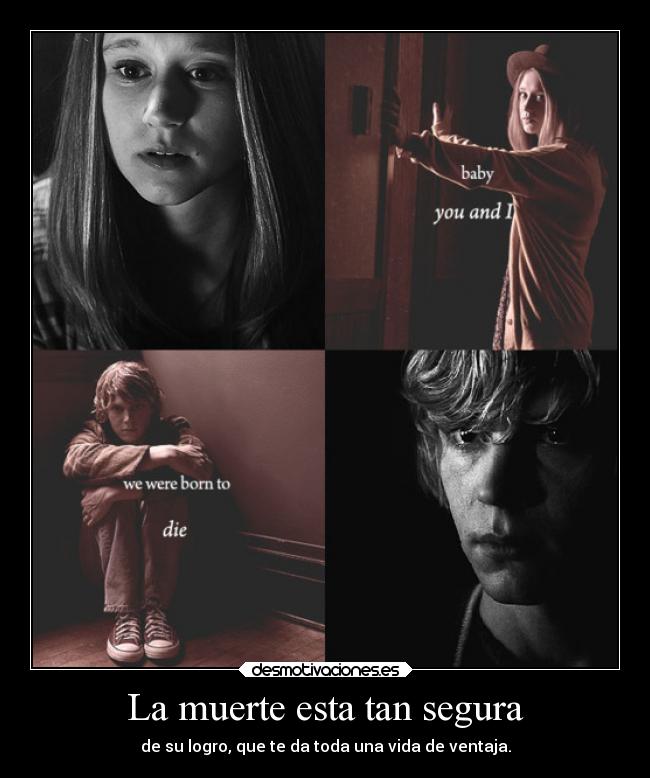 La muerte esta tan segura - de su logro, que te da toda una vida de ventaja.