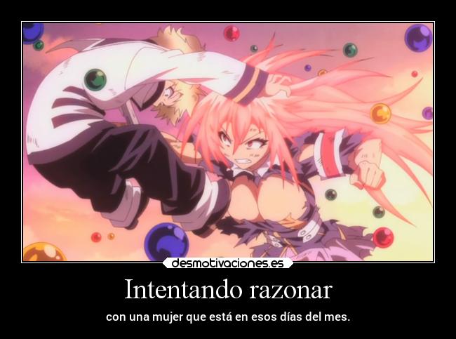 Intentando razonar - con una mujer que está en esos días del mes.