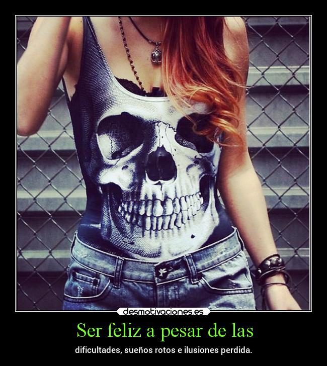 Ser feliz a pesar de las - 