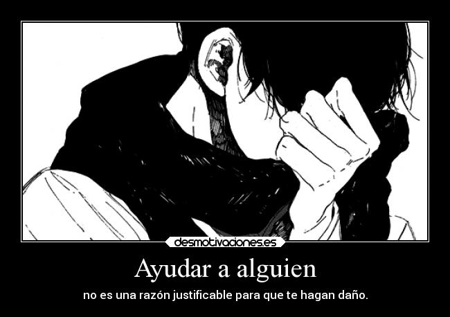 Ayudar a alguien - no es una razón justificable para que te hagan daño.