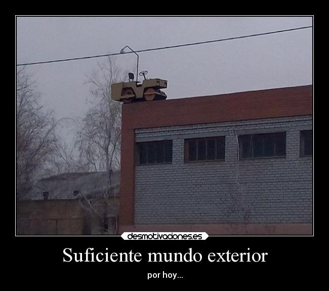 Suficiente mundo exterior - por hoy...