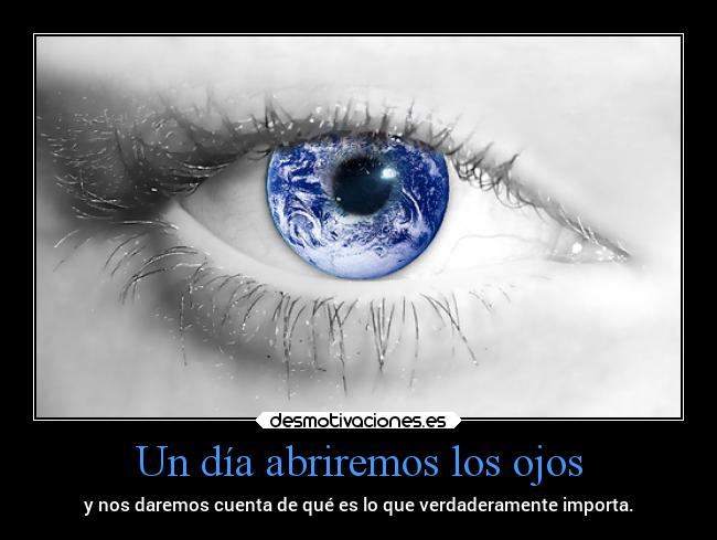 carteles mundo frases abrir los ojos importa desmotivaciones