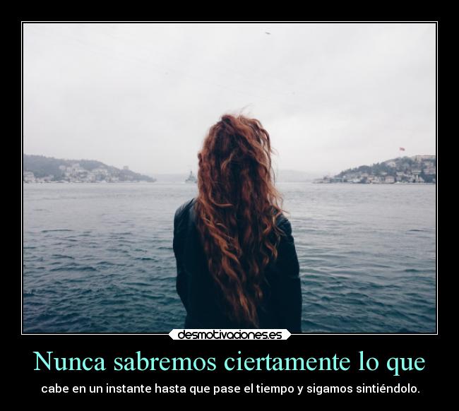 Nunca sabremos ciertamente lo que -