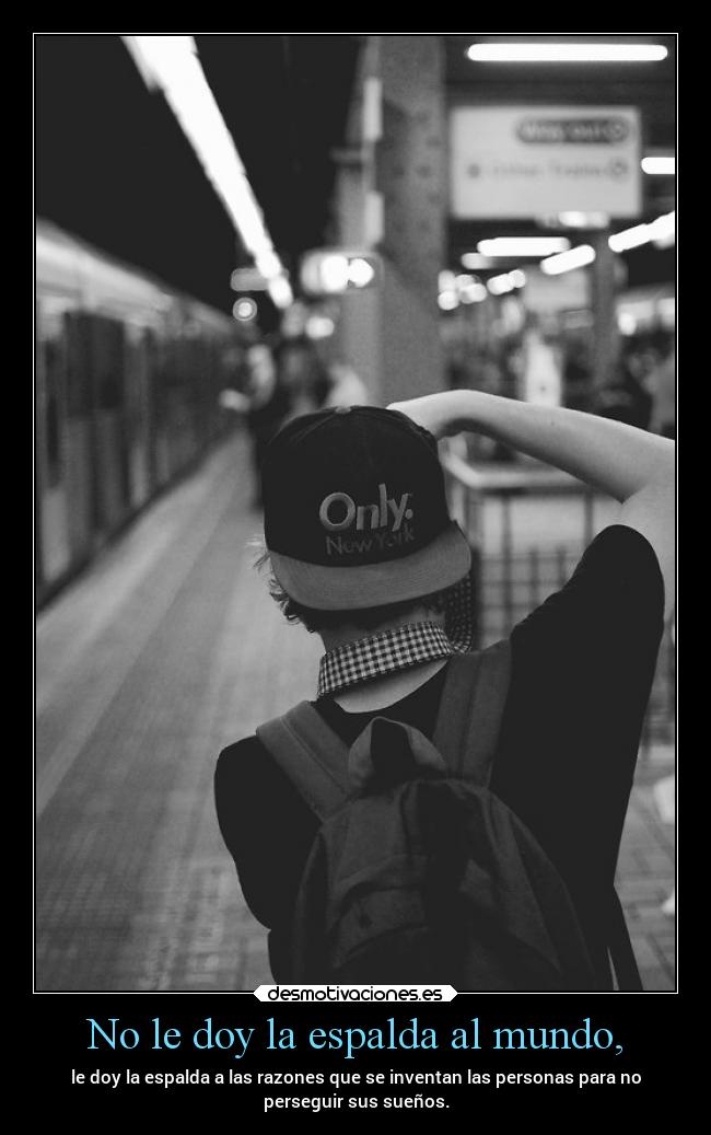 No le doy la espalda al mundo, -