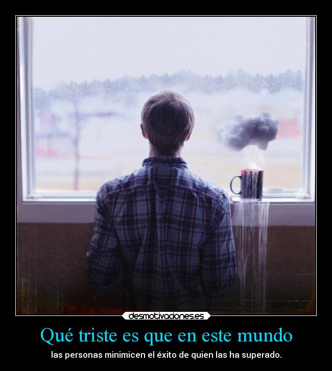 Qué triste es que en este mundo -