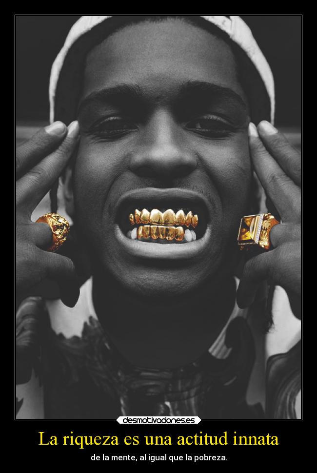 La riqueza es una actitud innata - de la mente, al igual que la pobreza.