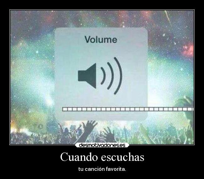 Cuando escuchas - tu canción favorita.
