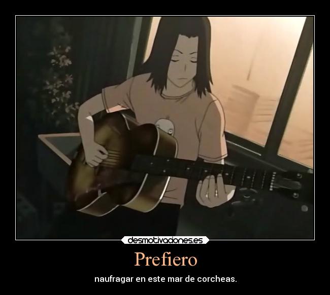 Prefiero - naufragar en este mar de corcheas.