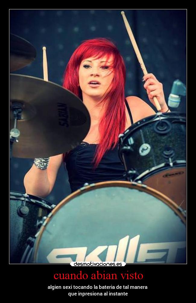 cuando abian visto - algien sexi tocando la bateria de tal manera
que inpresiona al instante