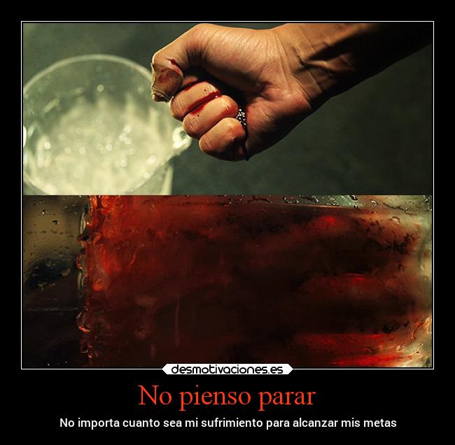 No pienso parar - No importa cuanto sea mi sufrimiento para alcanzar mis metas