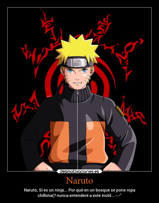 Naruto - Naruto, Si es un ninja... Por qué en un bosque se pone ropa
chillona(? nunca entenderé a este inútil... -.-