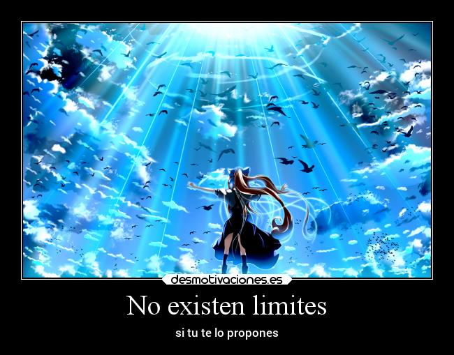 No existen limites - si tu te lo propones