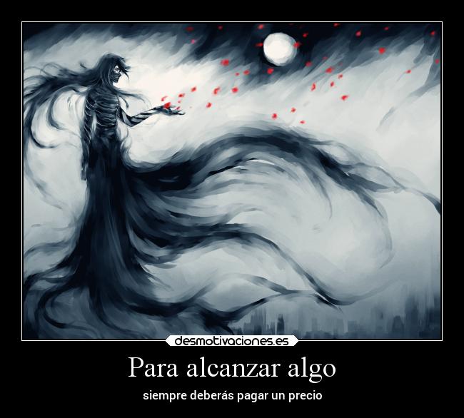 Para alcanzar algo - siempre deberás pagar un precio