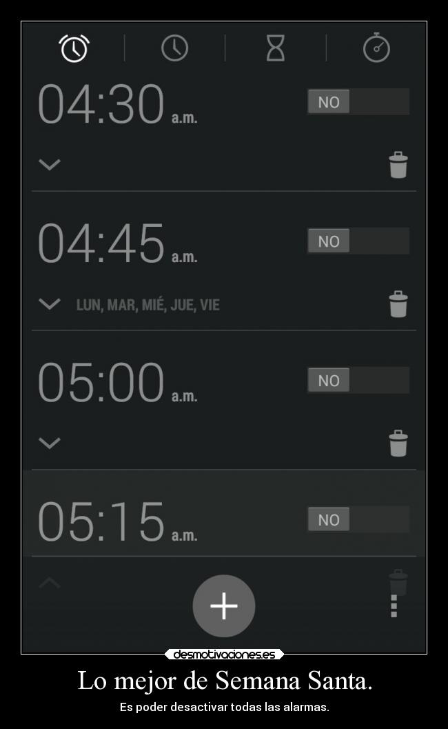 Lo mejor de Semana Santa. - Es poder desactivar todas las alarmas.