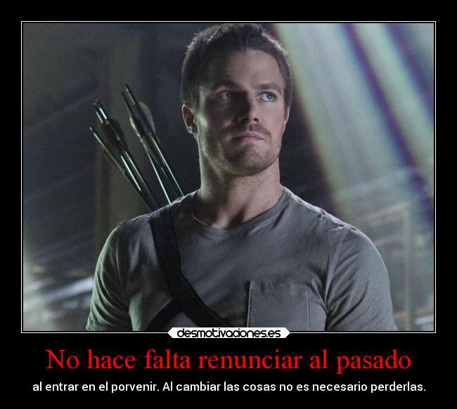 carteles pasado pasado frases arrow oliver queen renuncia porvenir cambiar cosas perder desmotivaciones