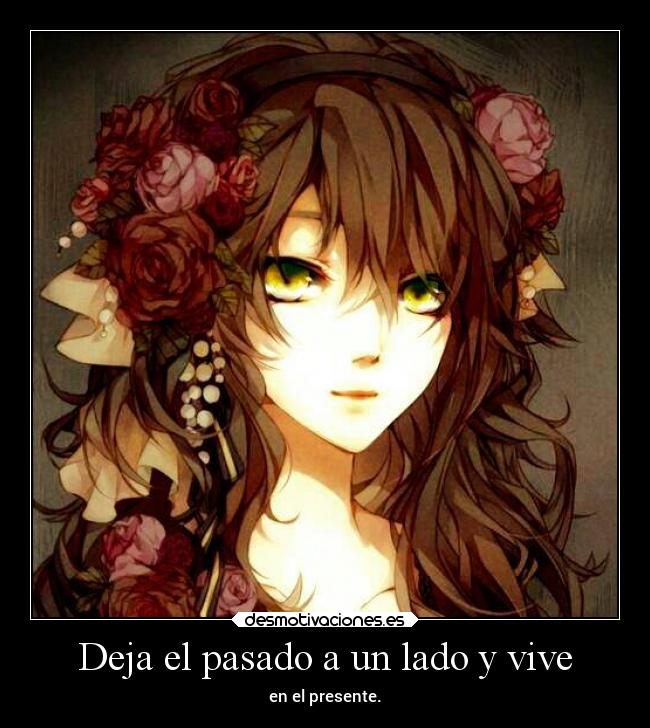 Deja el pasado a un lado y vive - en el presente.