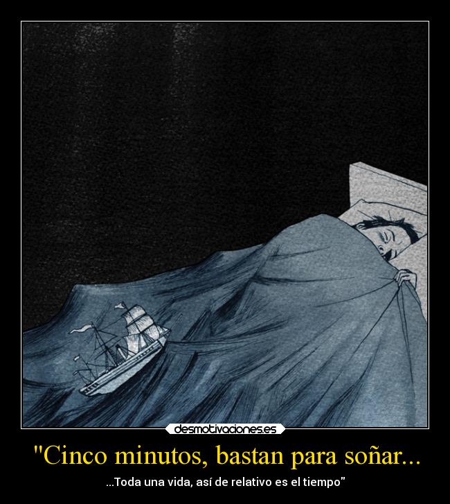 Cinco minutos, bastan para soñar... -