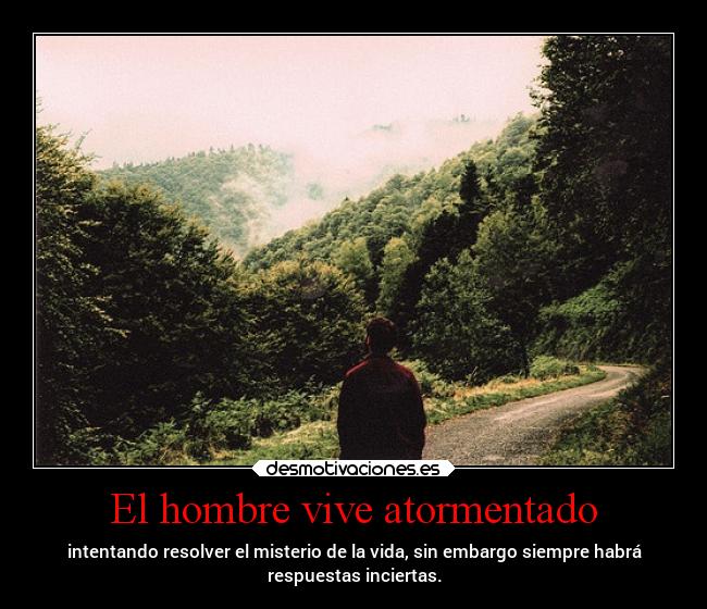 El hombre vive atormentado - 
