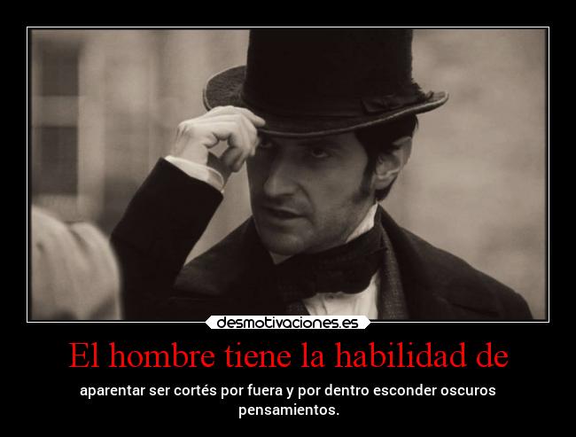 El hombre tiene la habilidad de - 