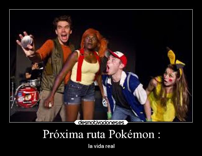 Próxima ruta Pokémon : - la vida real