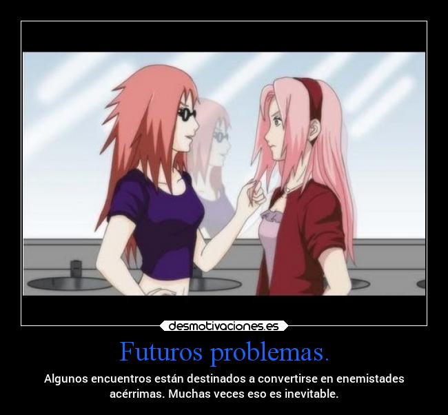 carteles problemas odio enemigo anime naruto dejavu karin sakura projectd soyunidiotatm preambulo presagio bronca hoy desmotivaciones