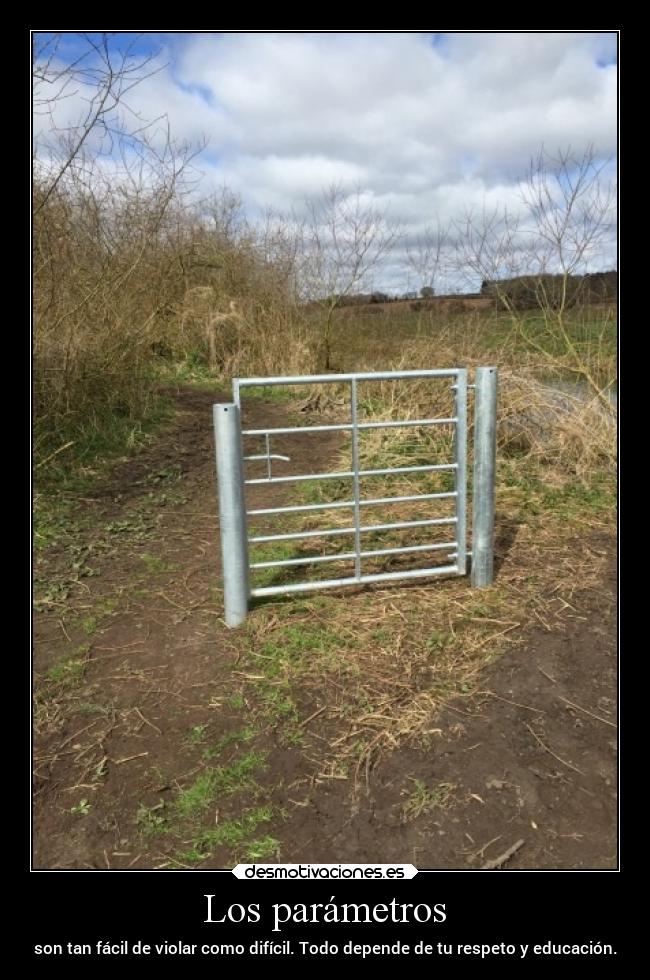 Los parámetros - son tan fácil de violar como difícil. Todo depende de tu respeto y educación.