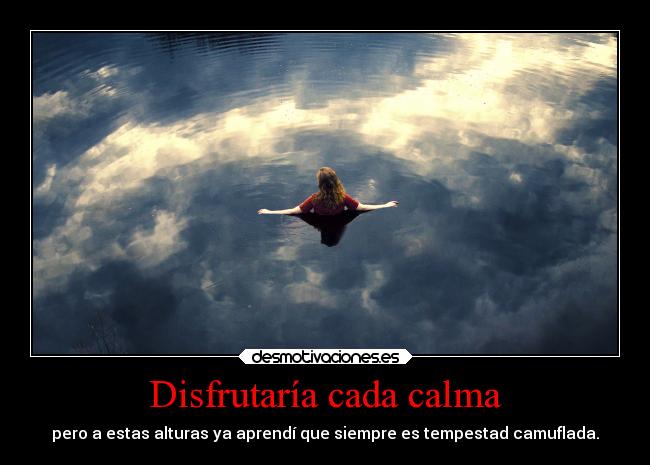 Disfrutaría cada calma -