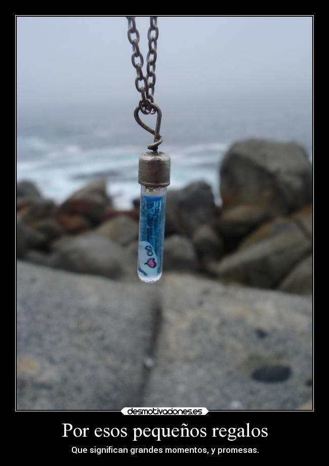 Por esos pequeños regalos - 