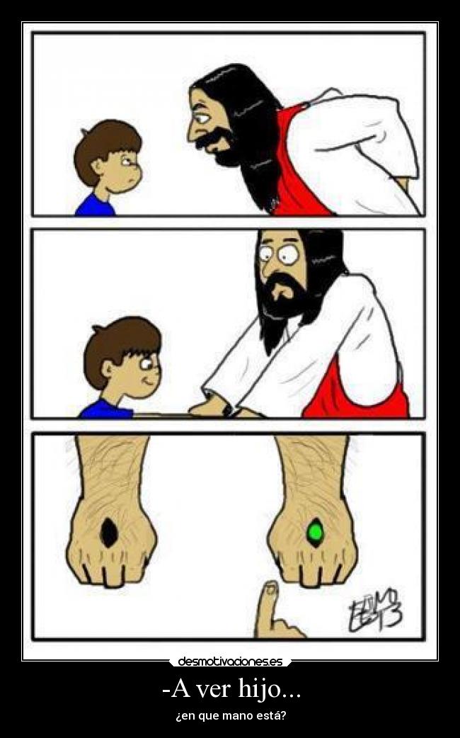 -A ver hijo... - ¿en que mano está?