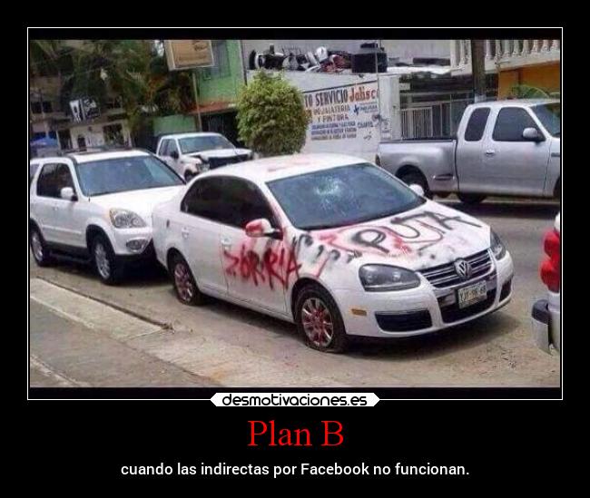 Plan B - cuando las indirectas por Facebook no funcionan.