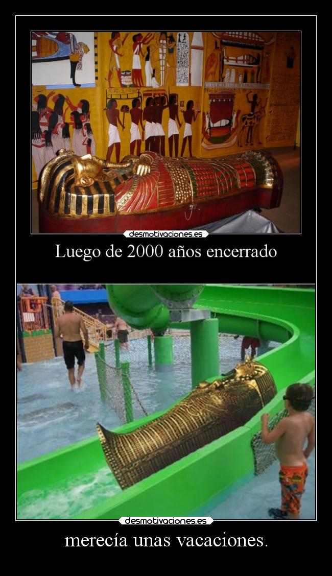 merecía unas vacaciones. - 