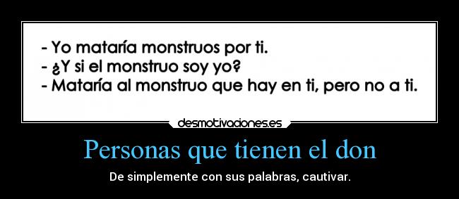 Personas que tienen el don - De simplemente con sus palabras, cautivar.