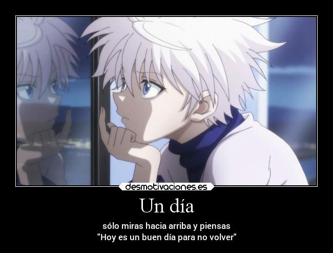 Un día - sólo miras hacia arriba y piensas
Hoy es un buen día para no volver