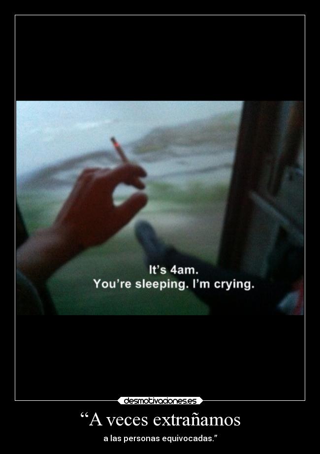 “A veces extrañamos - a las personas equivocadas.”