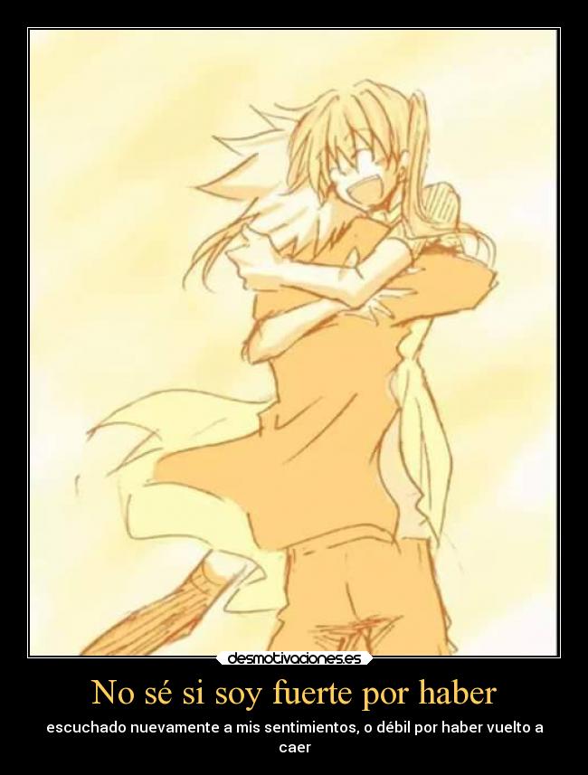 No sé si soy fuerte por haber -