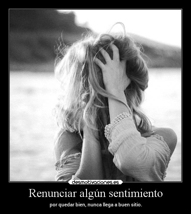 Renunciar algún sentimiento -