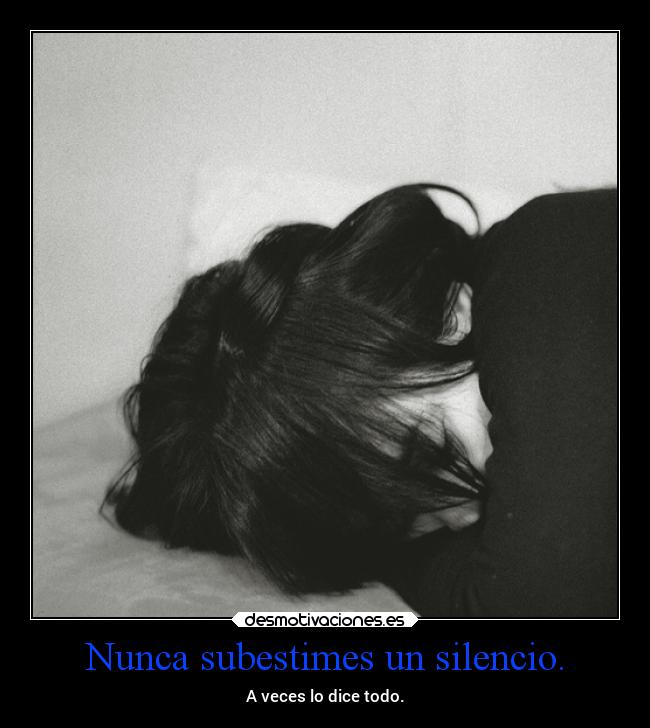 Nunca subestimes un silencio. - 