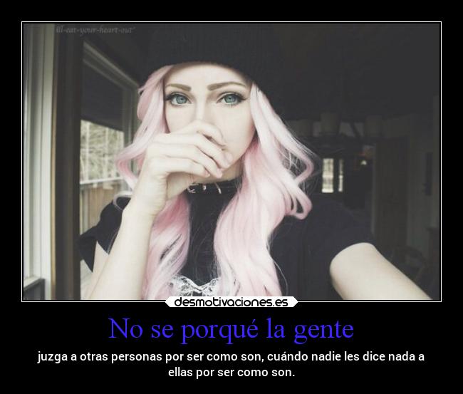 No se porqué la gente -