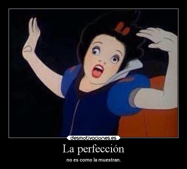 La perfección - no es como la muestran.