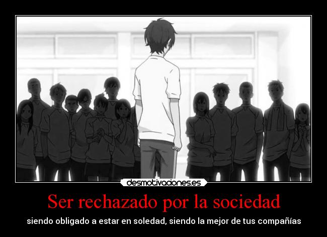 carteles sociedad soledad anime sociedad rechazo compania desmotivaciones