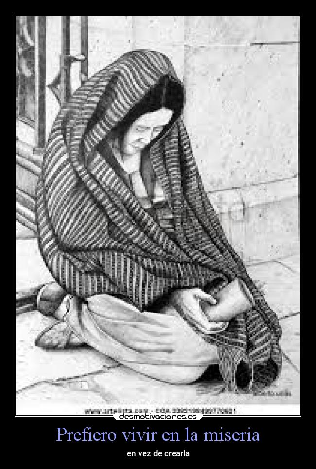 Prefiero vivir en la miseria -