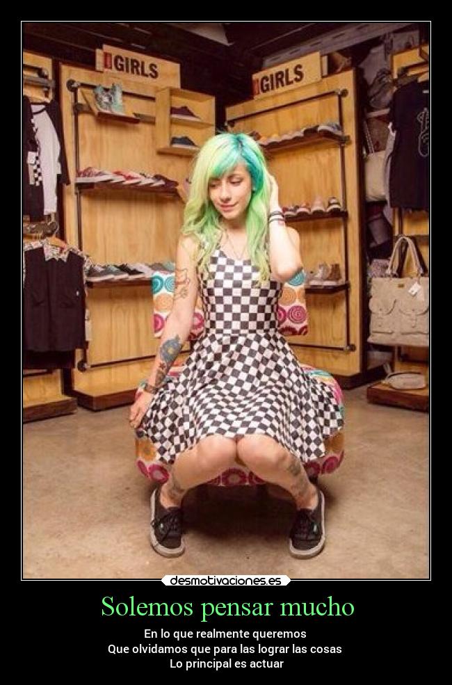 Solemos pensar mucho - En lo que realmente queremos
Que olvidamos que para las lograr las cosas
Lo principal es actuar