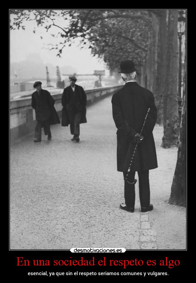 carteles sociedad sociedad vida genteman respeto thesmokingpoet desmotivaciones