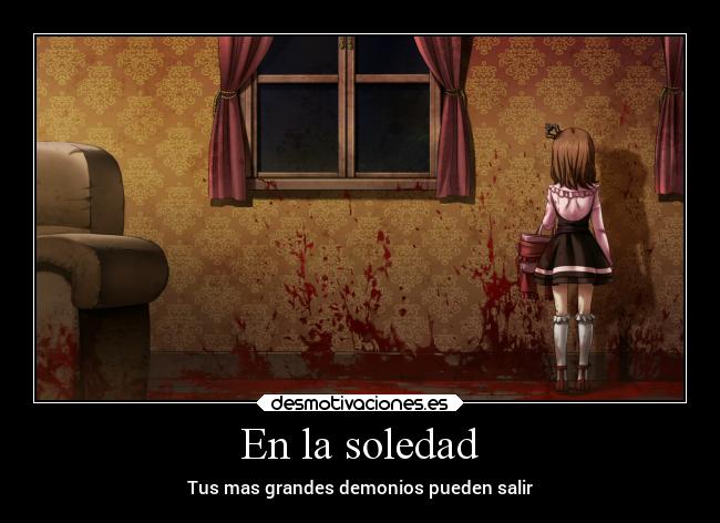 En la soledad - Tus mas grandes demonios pueden salir