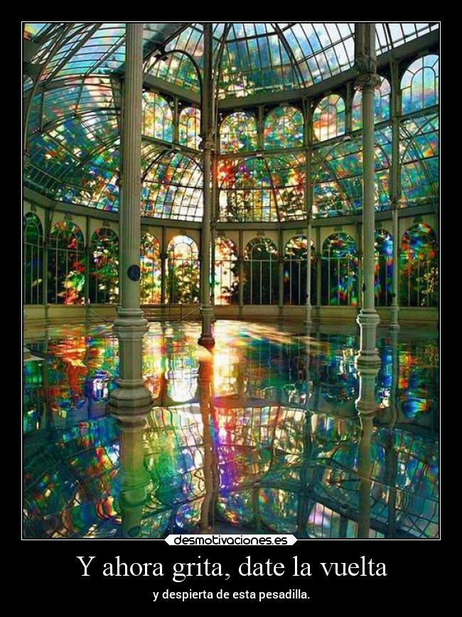 Y ahora grita, date la vuelta - y despierta de esta pesadilla.