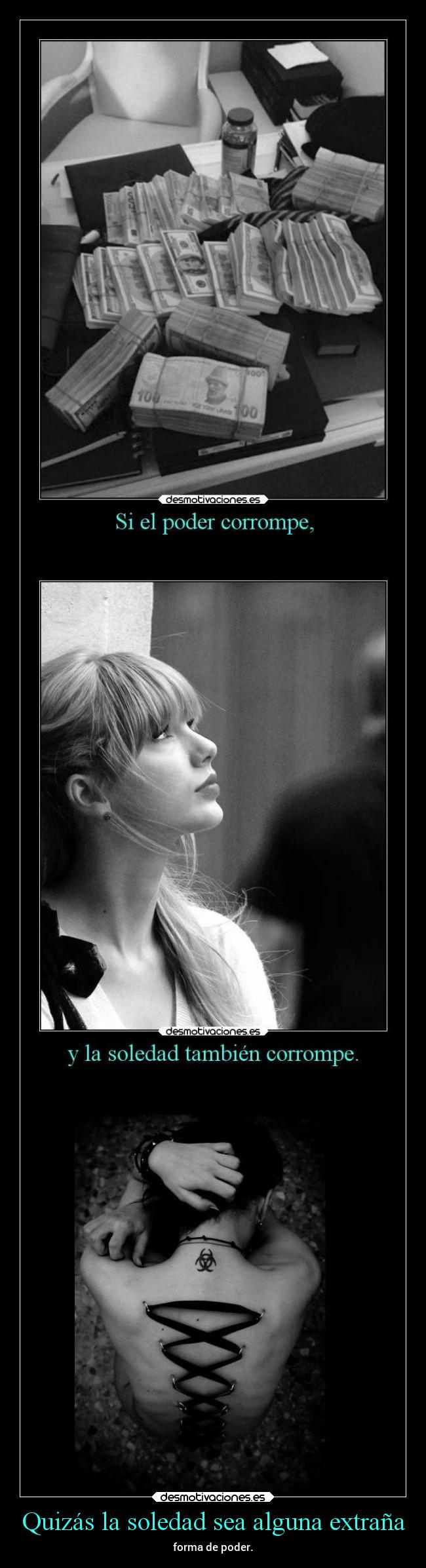 Quizás la soledad sea alguna extraña - forma de poder.